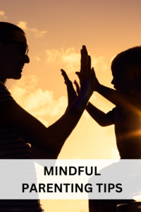 mindful parenting tips
