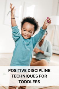 positive discipline techniques for toddlers